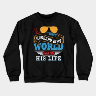 My smart husband is my world and me his life Crewneck Sweatshirt